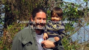 Parenting is an opportunity for healing and growth